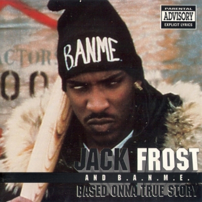 Jack Frost And B.A.N.M.E. – Based Onna True Story