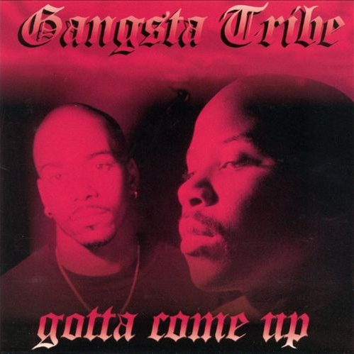 Gangsta Tribe – Gotta Come Up