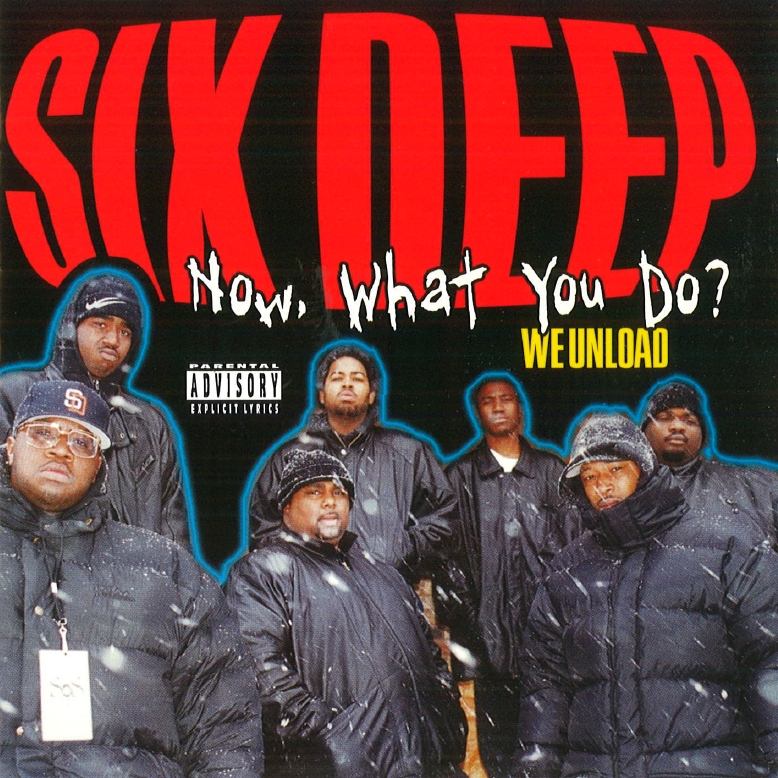 Six Deep - Now, What You Do? (We Unload)