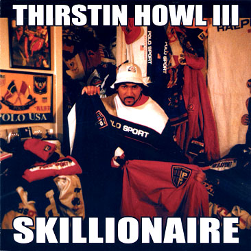Thirstin Howl III - Skillionaire