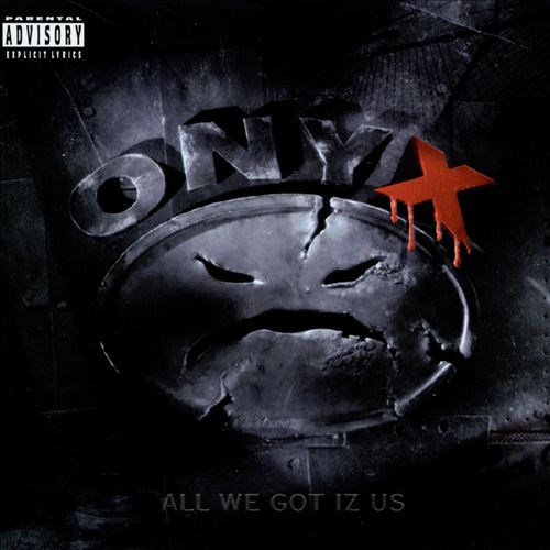 Onyx – All We Got Iz Us