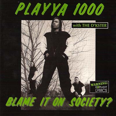 Playya 1000 (With The D'Kster) - Blame It On Society?