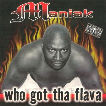Maniak – Who Got Tha Flava