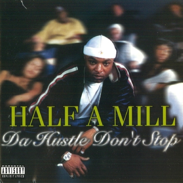 Half-A-Mill - Da Hustle Don't Stop